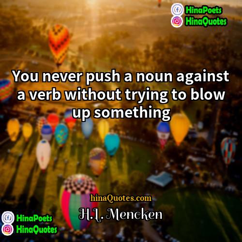 HL Mencken Quotes | You never push a noun against a